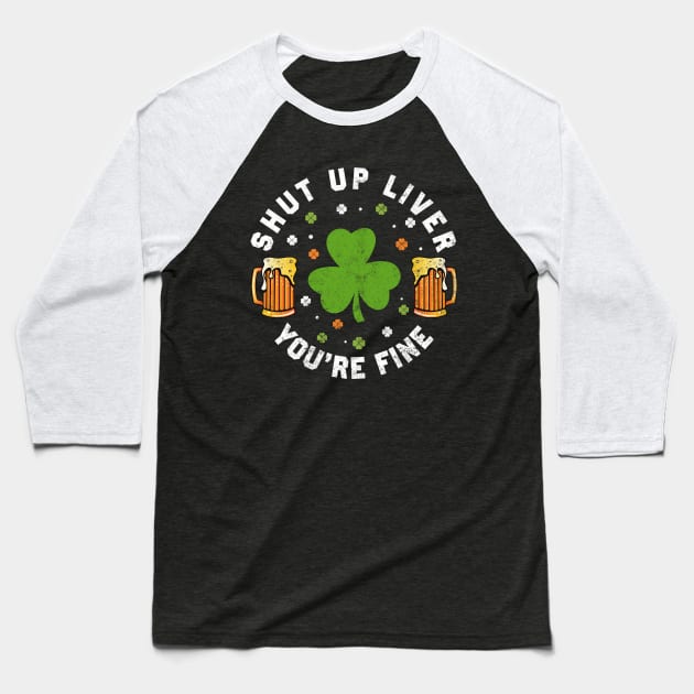 St Patrick's Day Beer Drinking - Funny Shut Up Liver You're Fine Baseball T-Shirt by Otis Patrick